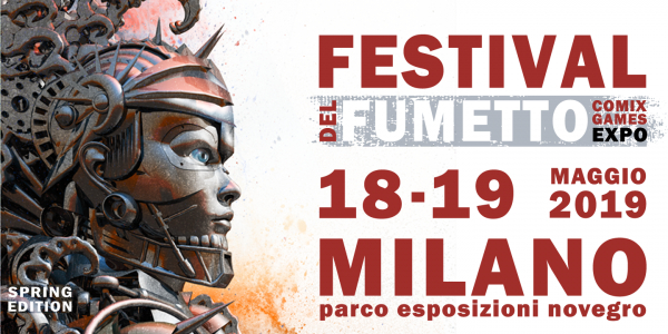 FESTIVAL DEL FUMETTO - COMIX AND GAMES EXPO MILANO - Spring Edition 2019 a SEGRATE