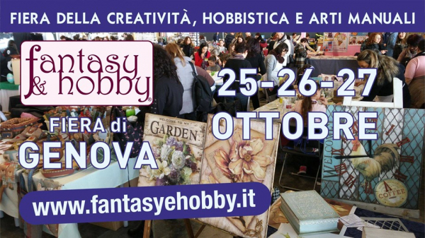 20° FANTASY & HOBBY - FIERA DELLA CREATIVITA', HOBBISTICA E ARTI MANUALI di GENOVA 