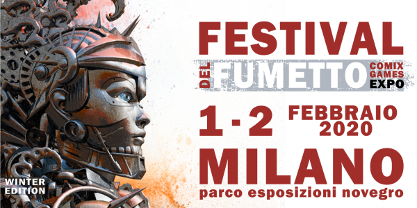 FESTIVAL DEL FUMETTO - COMIX AND GAMES EXPO MILANO WINTER EDITION 2020