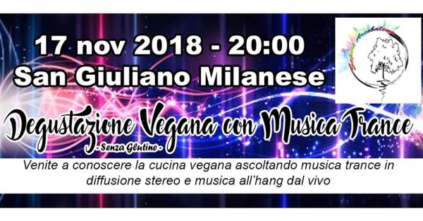 DEGUSTAZIONE VEGANA CON MUSICA TRANCE a SAN GIULIANO MILANESE 2018