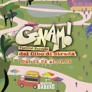 GNAM! - FESTIVAL EUROPEO DEL CIBO DI STRADA e PRIMO MAGGIO BARESE 2024